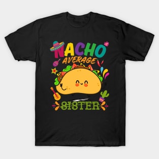 Nacho Average sister Funny Cinco De Mayo Mexican Nachos Family T-Shirt